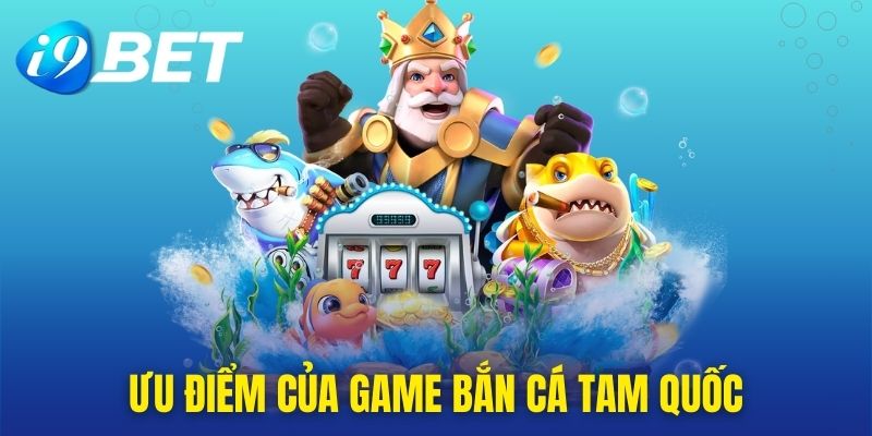 4 ưu điểm lớn khiến nhiều ngư thủ ưu tiên chọn game