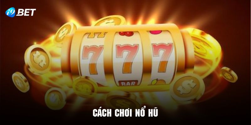 Cách chơi nổ hũ