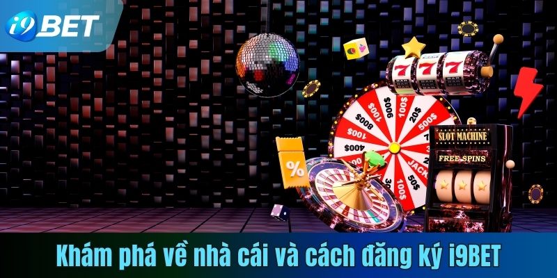 Khám phá về nhà cái và cách đăng ký i9BET