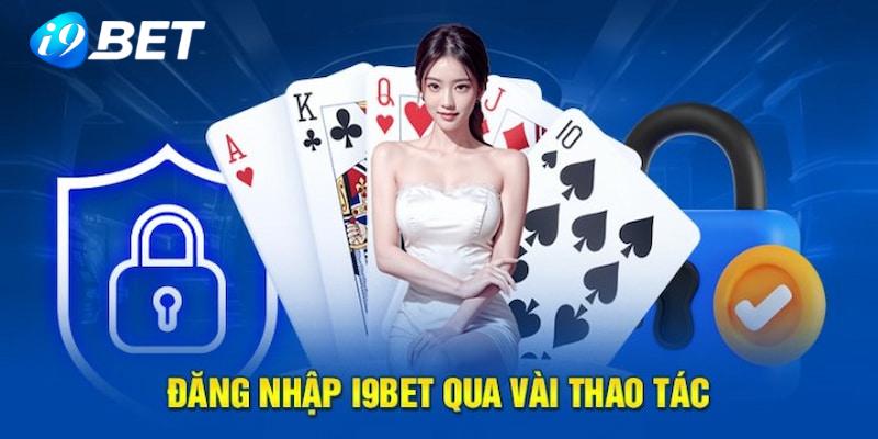 Chỉ với 3 bước thao tác hội viên có thể trải nghiệm sản phẩm tại i9BET