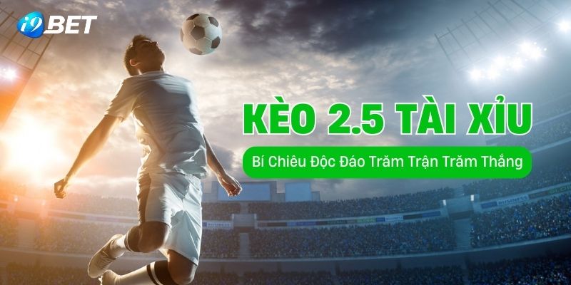 kèo 2.5 tài xỉu