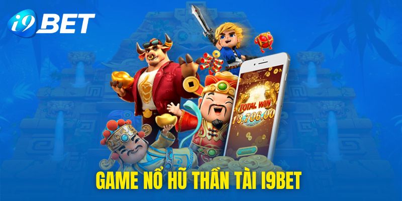 Sơ lược về game nổ hũ Thần Tài I9BET 