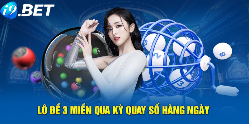 Xổ số I9bet ba miền đa dạng cho hội viên chọn lựa